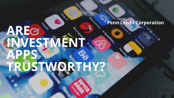 Are Investment Apps Trustworthy? - Penn Credit Corporation