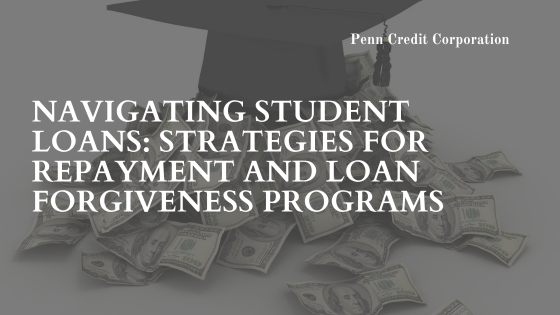 Navigating Student Loans: Strategies for Repayment and Loan Forgiveness Programs