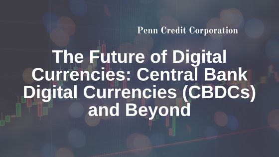 The Future of Digital Currencies: Central Bank Digital Currencies (CBDCs) and Beyond